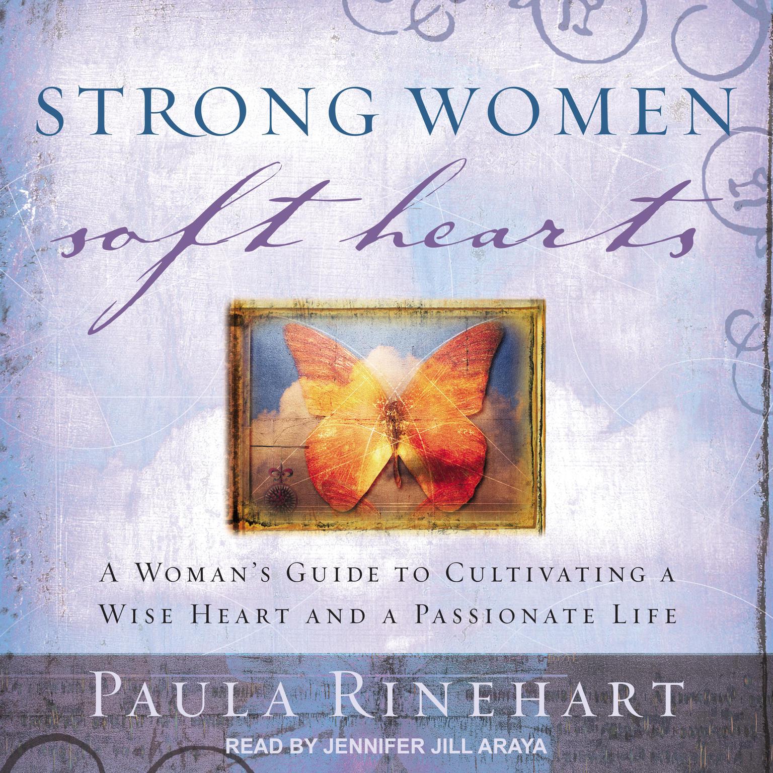 Strong Women, Soft Hearts: A Woman’s Guide to Cultivating a Wise Heart and a Passionate Life Audiobook, by Paula Rinehart