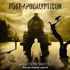 Post-Apocalypticon Audiobook, by Clayton Smith
