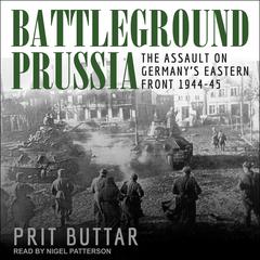 Battleground Prussia: The Assault on Germany’s Eastern Front 1944-45 Audiobook, by Prit Buttar