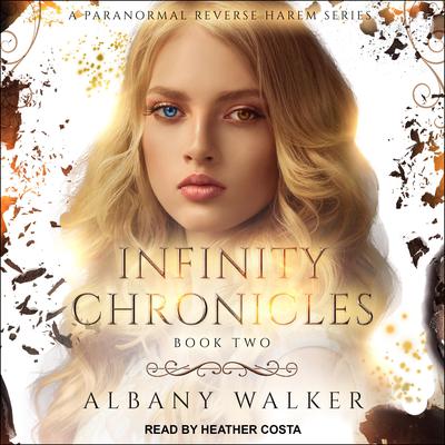 Infinity Chronicles Book Two: A Paranormal Reverse Harem Series Audiobook, by Albany Walker