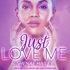 Just Love Me Audiobook, by Shenae Hailey