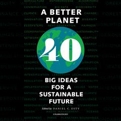 A Better Planet: Forty Big Ideas for a Sustainable Future Audiobook, by Daniel C. Esty
