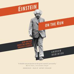 Einstein on the Run: How Britain Saved the World’s Greatest Scientist Audiobook, by Andrew Robinson