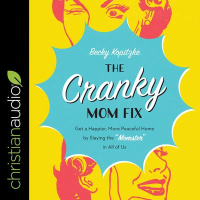 The Cranky Mom Fix: Get a Happier, More Peaceful Home by Slaying the Momster in All of Us Audiobook, by Becky Kopitzke