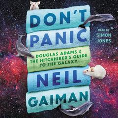 Dont Panic: Douglas Adams and the Hitchhikers Guide to the Galaxy Audiobook, by Neil Gaiman