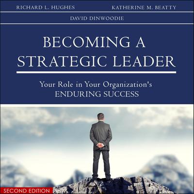 Becoming a Strategic Leader: Your Role in Your Organizations Enduring Success 2nd Edition Audiobook, by Richard L. Hughes