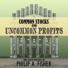 Common Stocks and Uncommon Profits and Other Writings: 2nd Edition Audiobook, by Philip A. Fisher