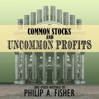 Common Stocks and Uncommon Profits and Other Writings: 2nd Edition Audiobook, by 