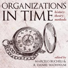 Organizations in Time: History, Theory, Methods Audiobook, by Marcelo Bucheli