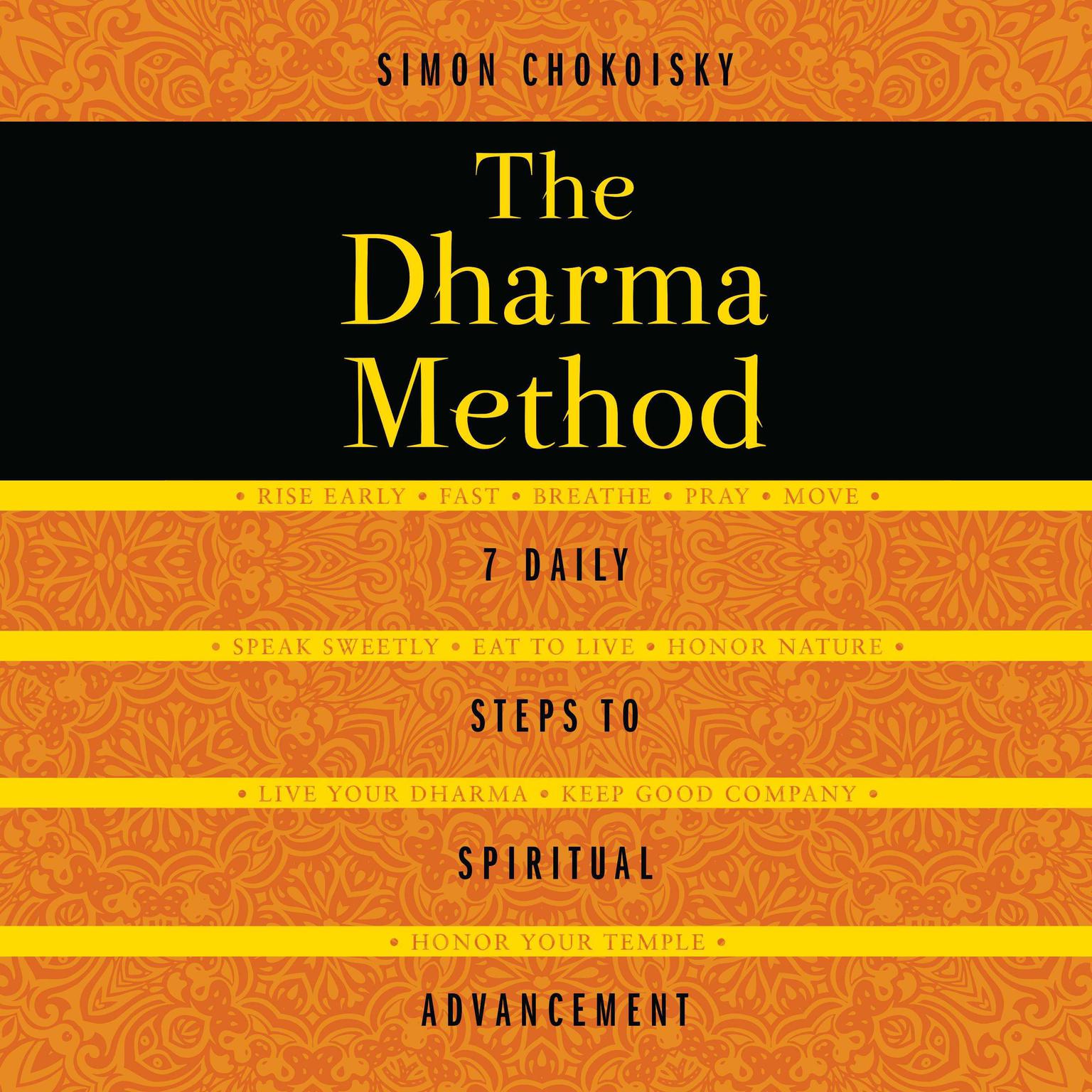 The Dharma Method: 7 Daily Steps to Spiritual Advancement Audiobook, by Simon Chokoisky