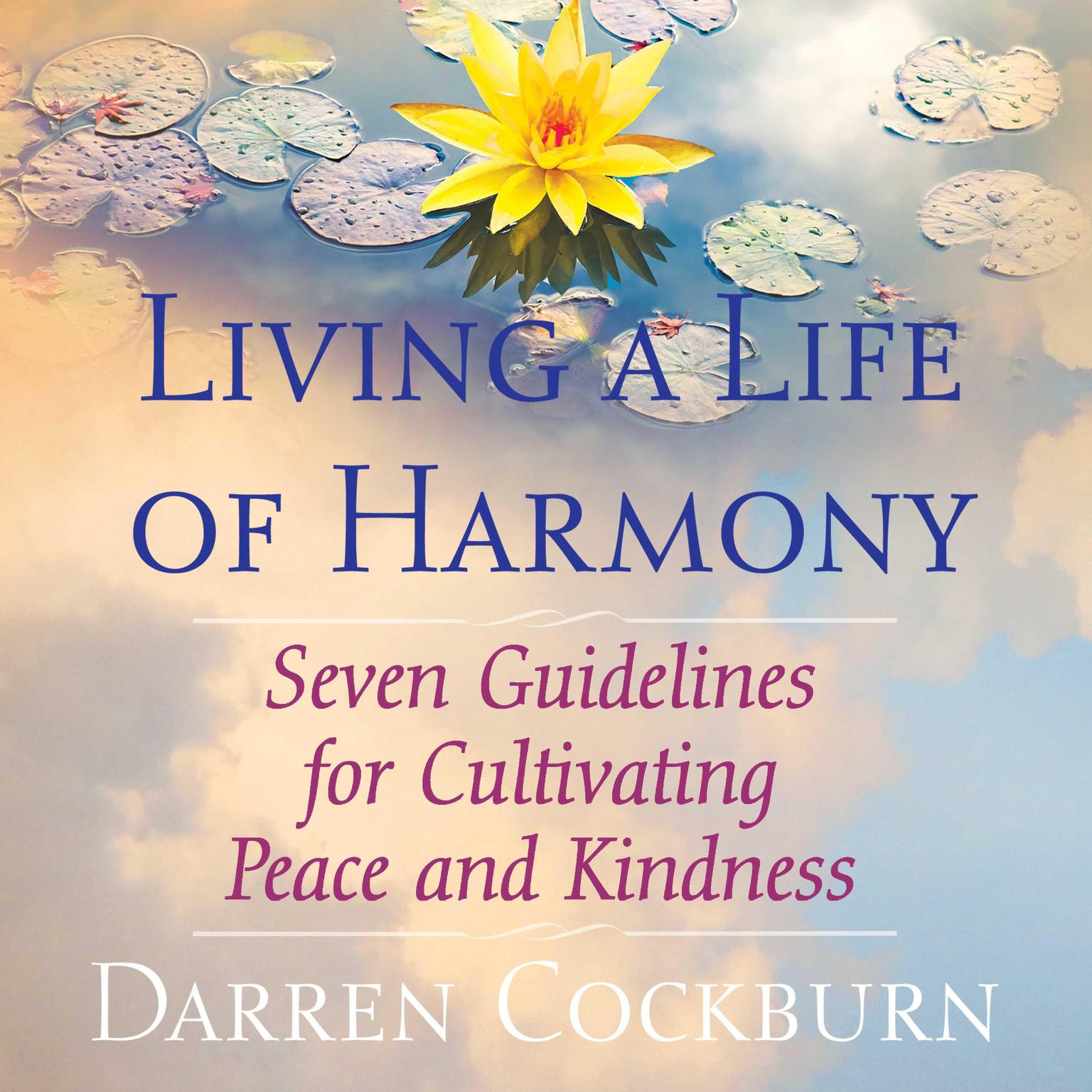 Living a Life of Harmony: Seven Guidelines for Cultivating Peace and Kindness Audiobook, by Darren Cockburn