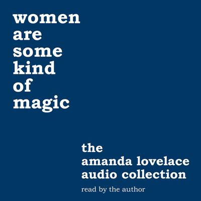 women are some kind of magic: the amanda lovelace audio collection Audiobook, by Amanda Lovelace