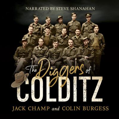 The Diggers of Colditz: The classic Australian POW story about escape from the impossible Audiobook, by Jack Champ