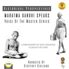 Historical Perspectives - Mahatma Gandhi Speaks - Voice Of The Master Series Audiobook, by Geoffrey Giuliano