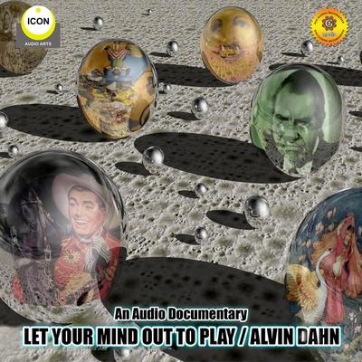 Let Your Mind out to Play - Alvin Dahn - An Audio Documentary Audiobook, by Alvin Dahn