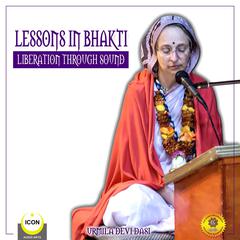 Lessons in Bhakti Liberation Through Sound - Urmila Devi Dasi Audiobook, by Urmila Devi Dasi