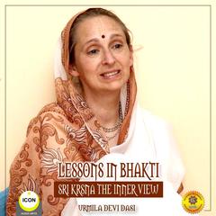 Lessons in Bhakti Sri Krsna the Inner View - Urmila Devi Dasi Audiobook, by Urmila Devi Dasi