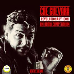 Che Guevara Revolutionary Icon - An Audio Compendium Audiobook, by Geoffrey Giuliano