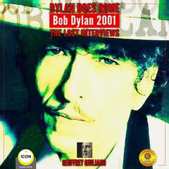 Dylan Does Rome Bob Dylan 2001 - The Lost Interviews Audiobook, by Geoffrey Giuliano