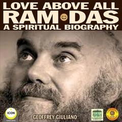 Love Above All Ram Das—A Spiritual Biography Audiobook, by Geoffrey Giuliano