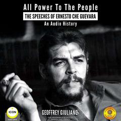 All Power to the People - The Speeches of Ernesto Che Guevara Audiobook, by Geoffrey Giuliano