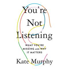 You're Not Listening: What You're Missing and Why It Matters Audiobook, by 