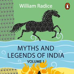 Myths and Legends of India Vol 1 Audiobook, by William Radice