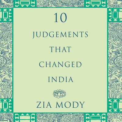 Ten Judgements that Changed India Audiobook, by Zia Mody