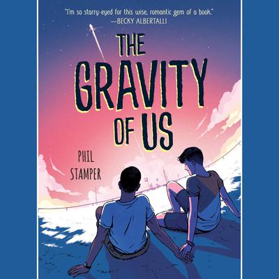 The Gravity of Us Audiobook, by Phil Stamper