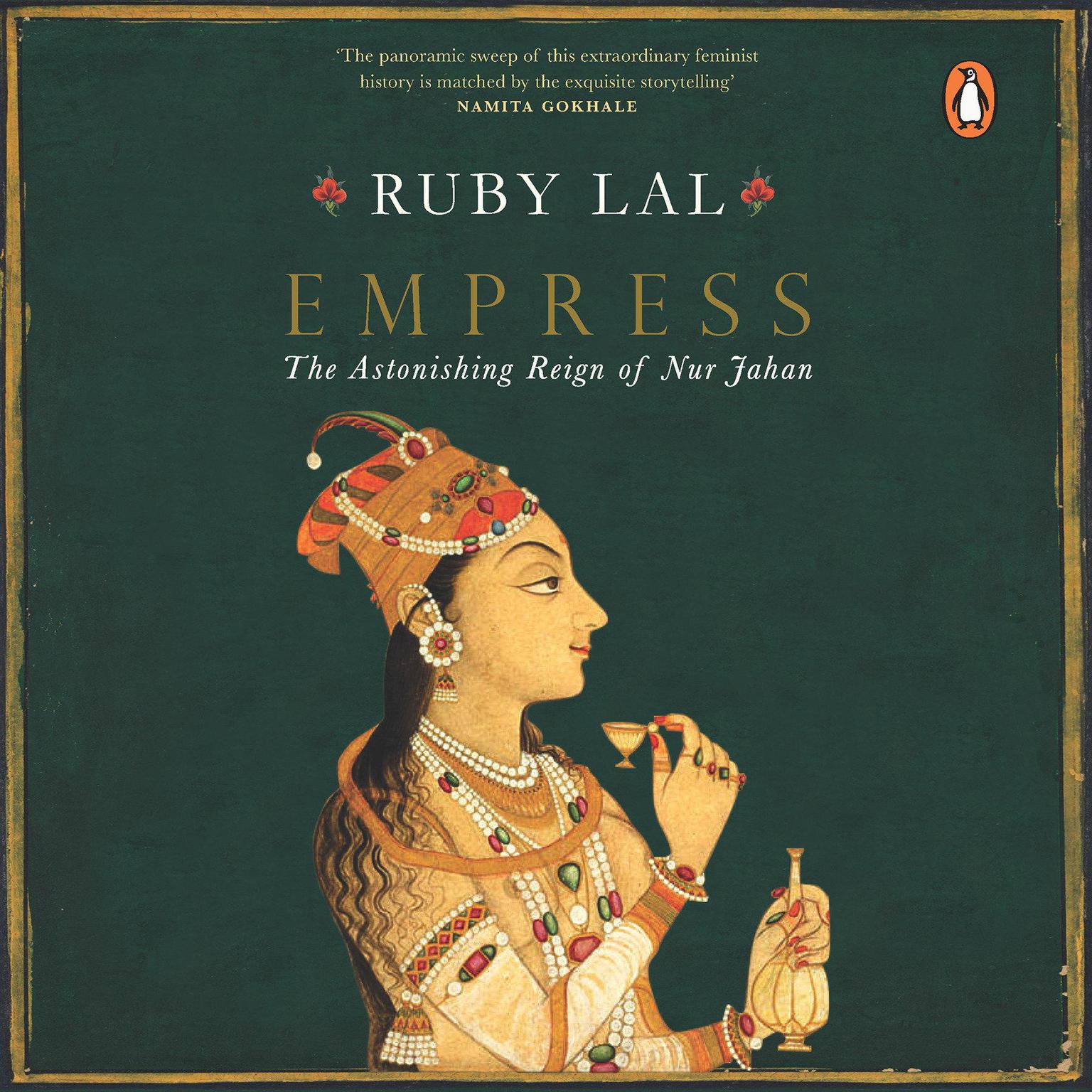 Empress: The Astonishing Reign of Nur Jahan: The Astonishing Reign of Nur Jahan Audiobook, by Ruby Lal