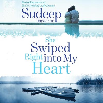 She Swiped Right into my Heart Audiobook, by Sudeep Nagarkar