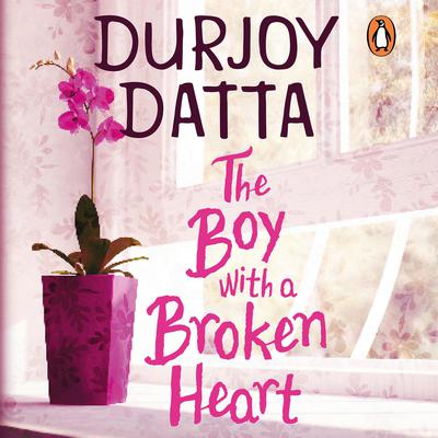 The Boy with a Broken Heart Audiobook, by Durjoy Datta