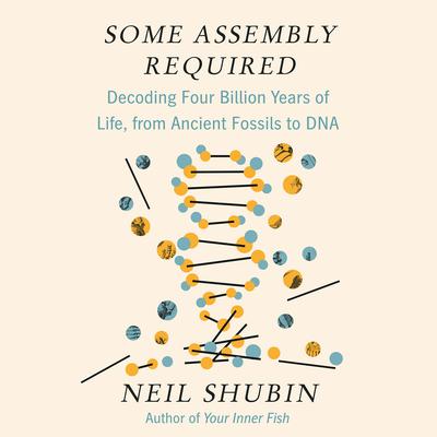 Some Assembly Required: Decoding Four Billion Years of Life, from Ancient Fossils to DNA Audiobook, by 