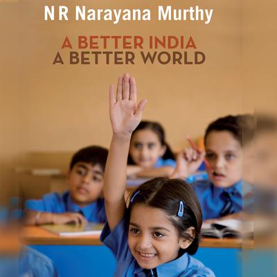 A Better India A Better World Audiobook, by Narayan Murthy