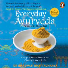 Everyday Ayurveda: Daily Habits That Can Change Your Life in a Day Audiobook, by Bhaswati Bhattacharya
