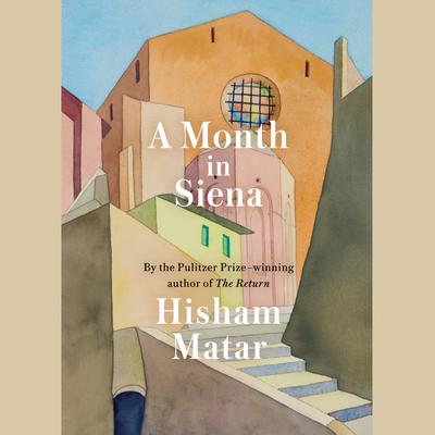 A Month in Siena Audiobook, by Hisham Matar