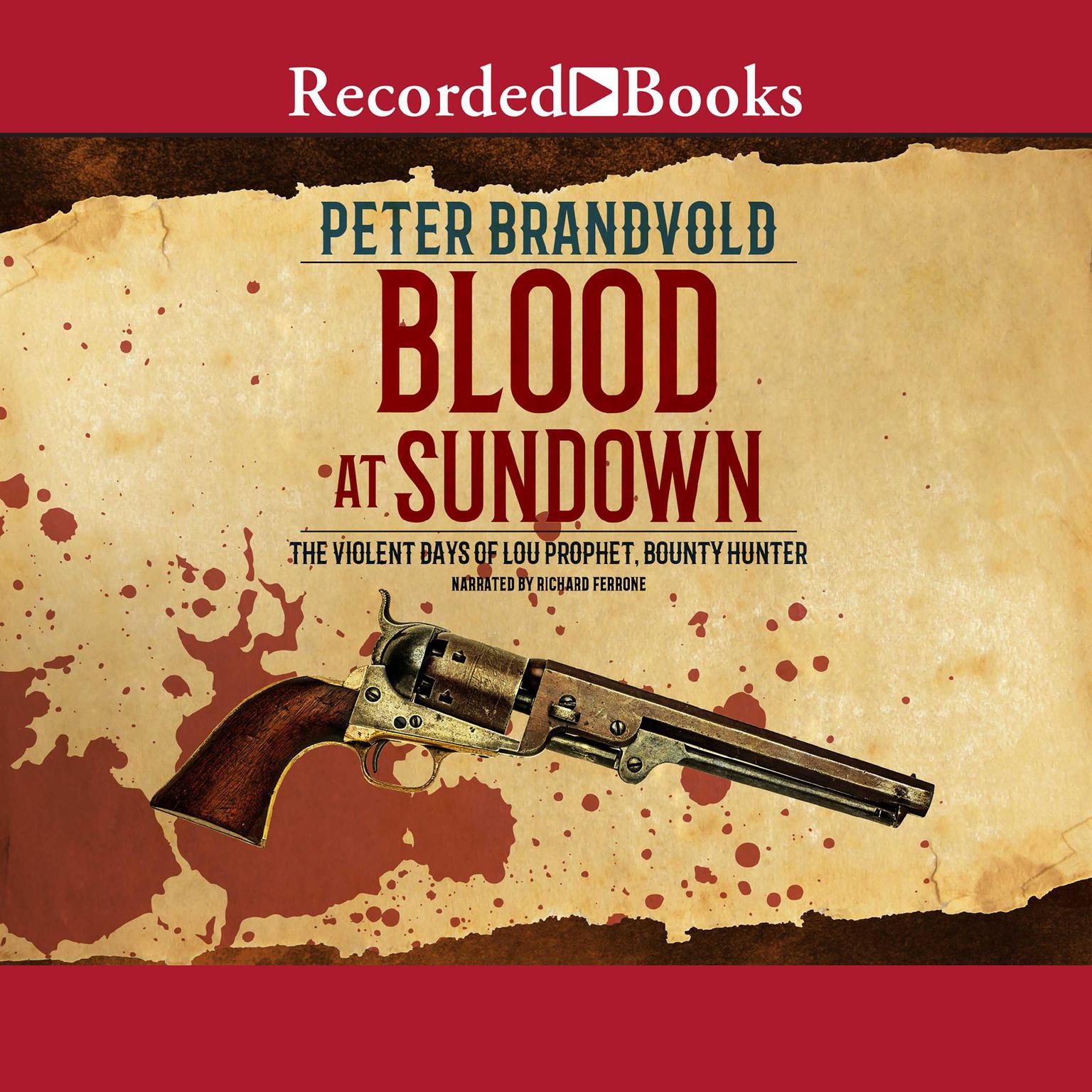 Blood at Sundown: The Violent Days of Lou Prophet, Bounty Hunter Audiobook, by Peter Brandvold