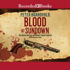 Blood at Sundown: The Violent Days of Lou Prophet, Bounty Hunter Audiobook, by 