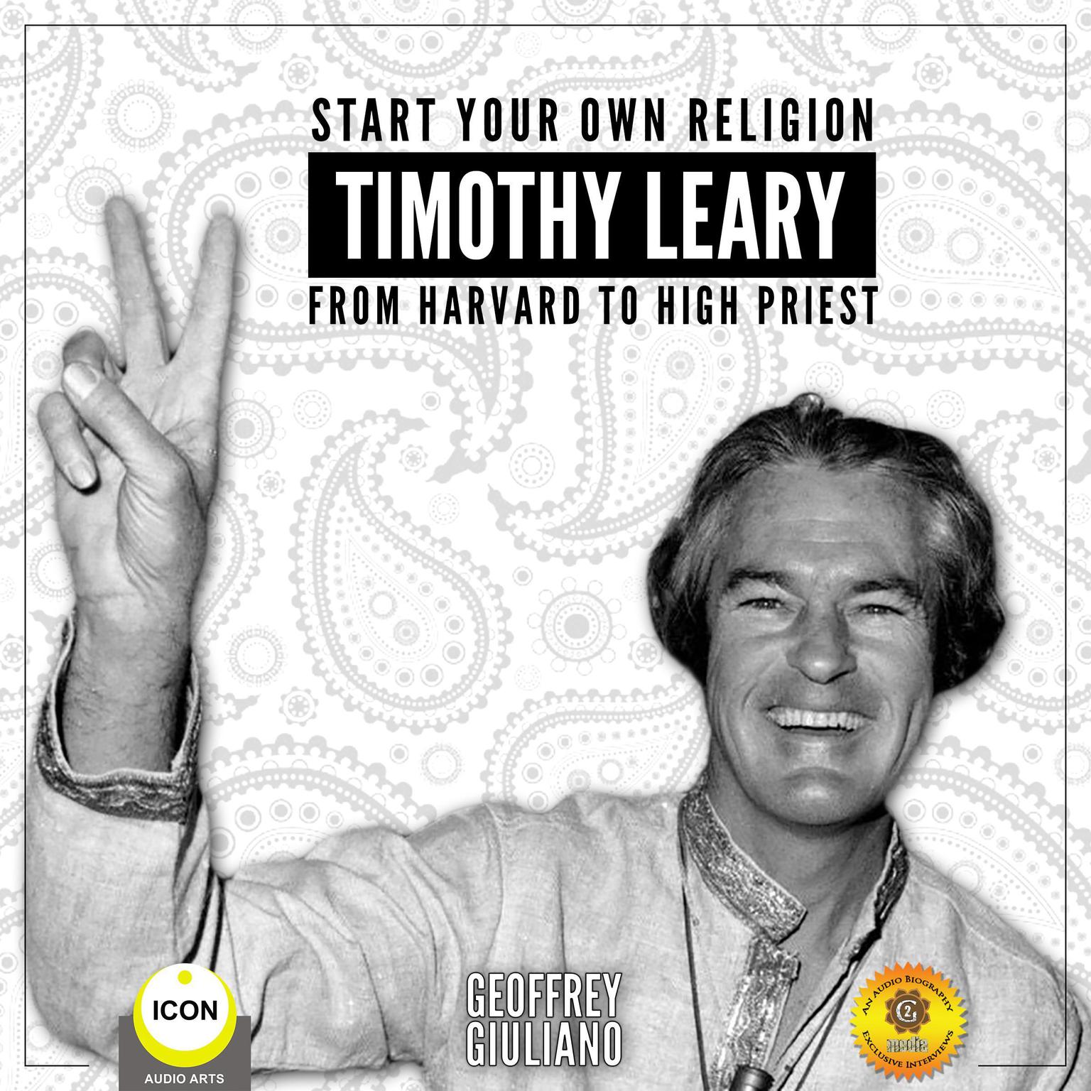 Start Your Own Religion Timothy Leary - From Harvard to High Priest Audiobook, by Geoffrey Giuliano