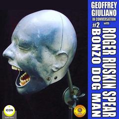 Geoffrey Giuliano in Conversation: Roger Ruskin Spear, Bonzo Dog Man #2 Audiobook, by Geoffrey Giuliano
