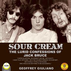 Sour Cream - the Lurid Confessions of Jack Bruce Audiobook, by Geoffrey Giuliano