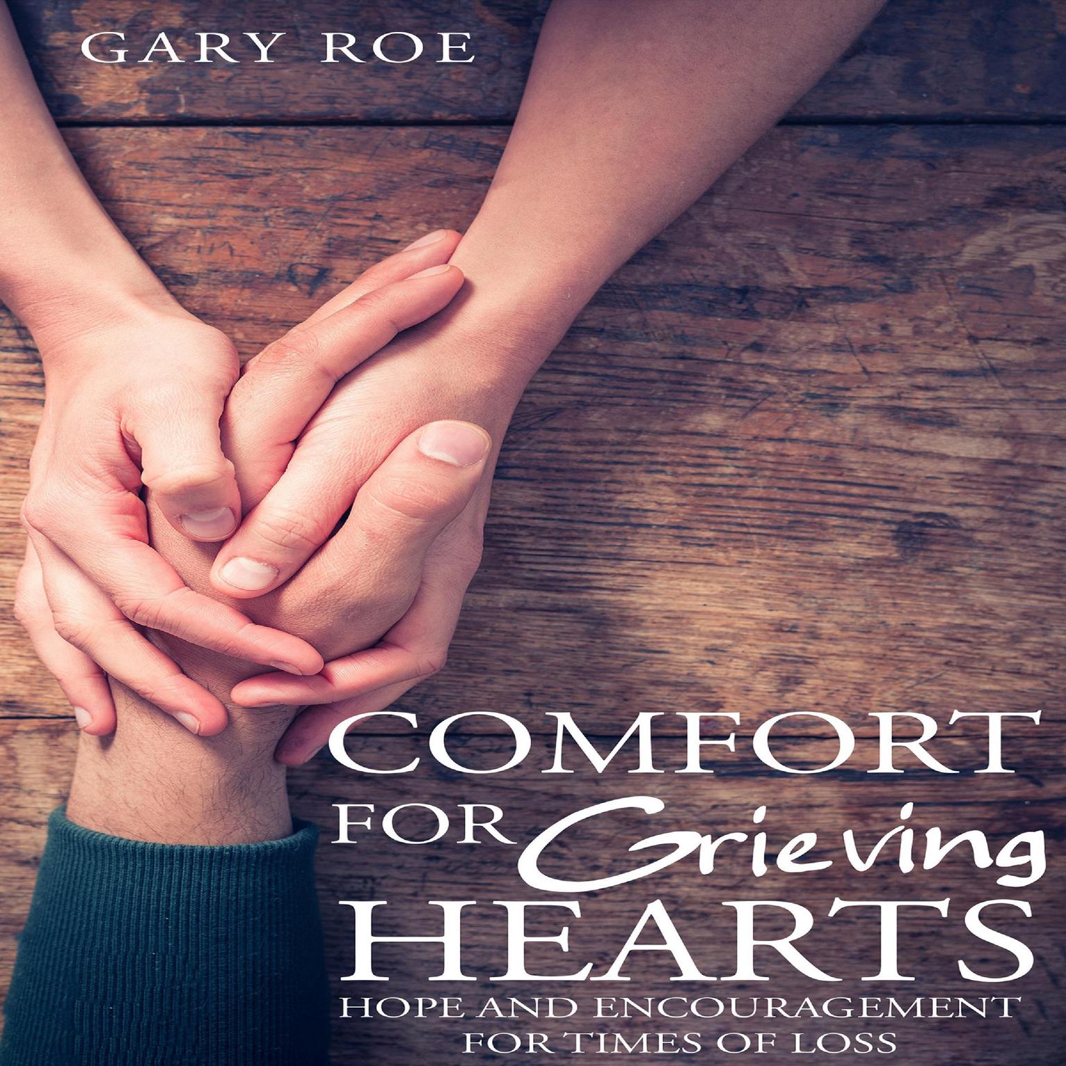 Comfort for Grieving Hearts: Hope and Encouragement for Times of Loss Audiobook, by Gary Roe
