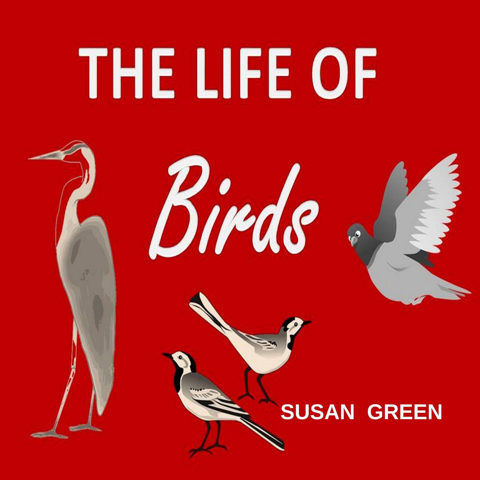 The Life of Birds Audiobook, by Susan Green
