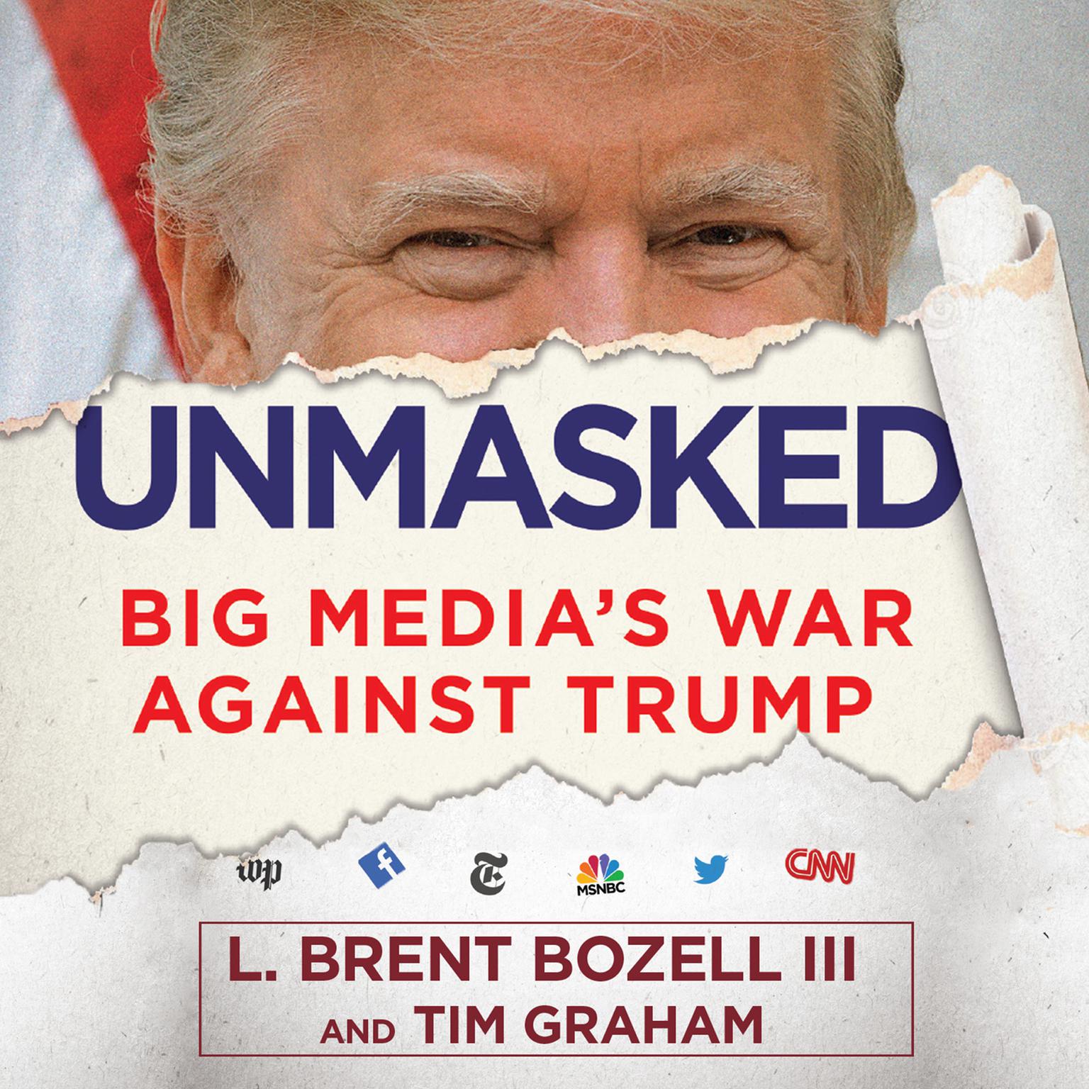 Unmasked: Big Medias War Against Trump Audiobook, by L. Brent Bozell