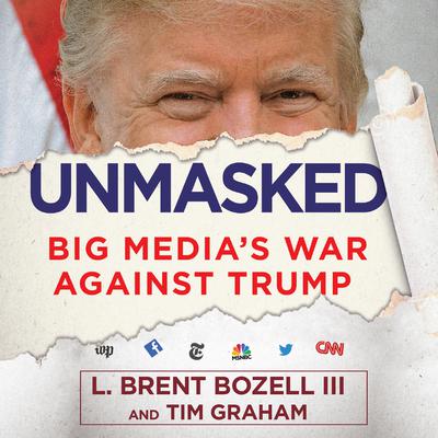 Unmasked: Big Media's War Against Trump Audiobook, by 