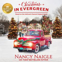 Christmas In Evergreen: Based on the Hallmark Channel Original Movie Audiobook, by Nancy Naigle