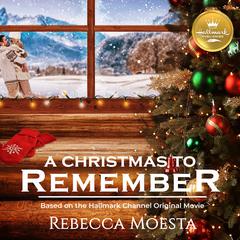 A Christmas to Remember: Based on the Hallmark Channel Original Movie Audiobook, by Rebecca Moesta