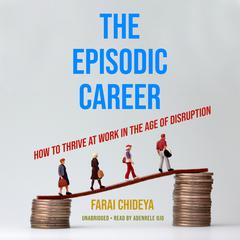 The Episodic Career: How to Thrive at Work in the Age of Disruption Audiobook, by Farai Chideya
