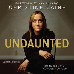 Undaunted: Daring to Do What God Calls You to Do Audiobook, by Christine Caine