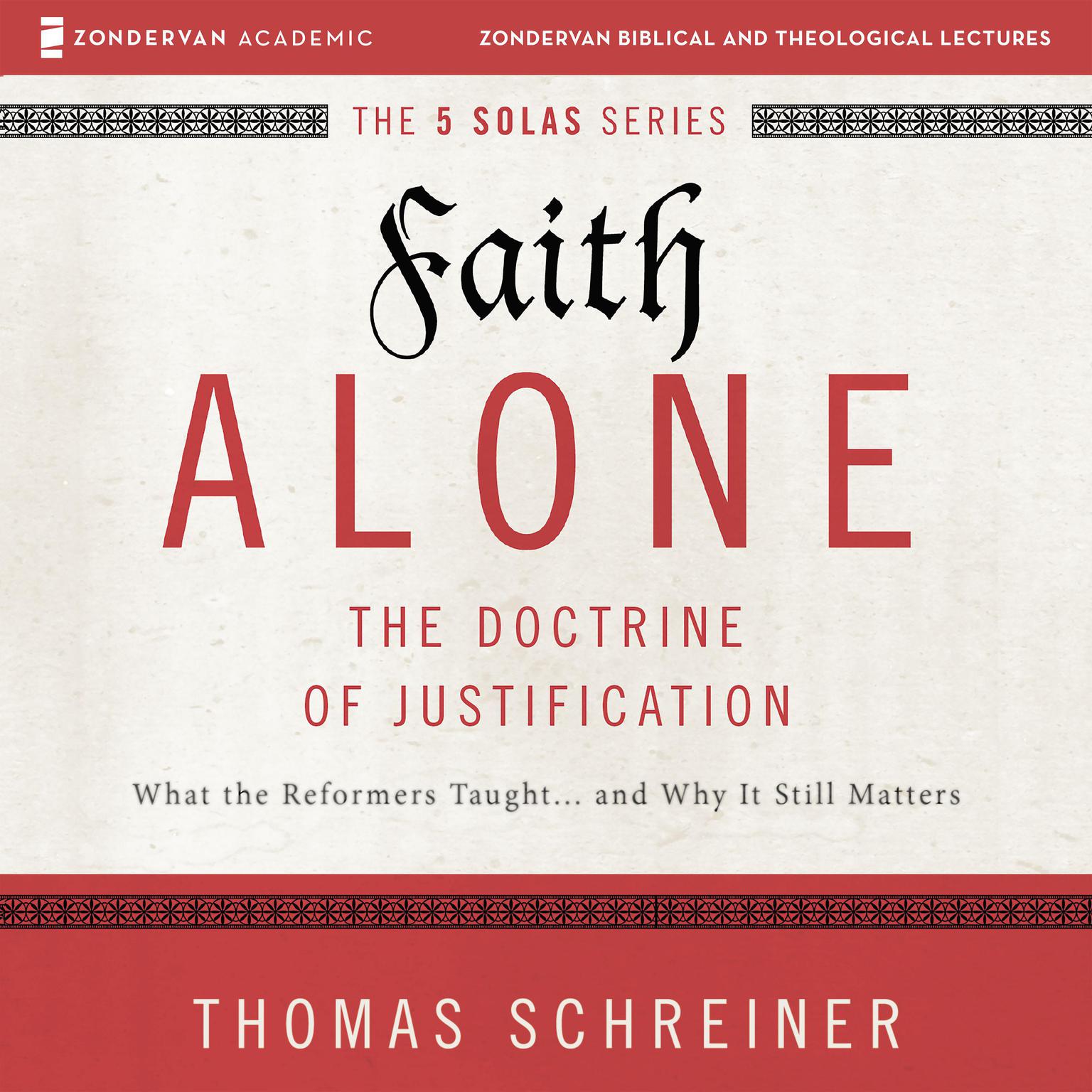 Faith Alone: Audio Lectures: A Complete Course on the Doctrine of Justification Audiobook, by Thomas R. Schreiner